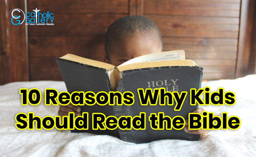 10 Reasons Why Kids Should Read the Bible – Catholic Gallery