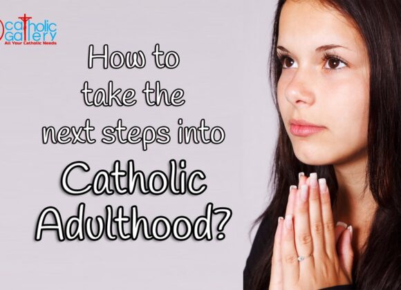 How to take the next steps into Catholic Adulthood? – Catholic Gallery