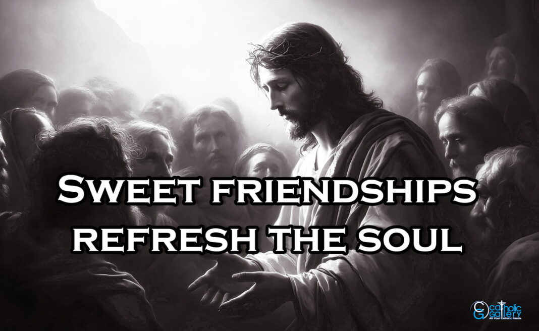 Sweet-friendships-refresh-the-soul-Catholic-Gallery